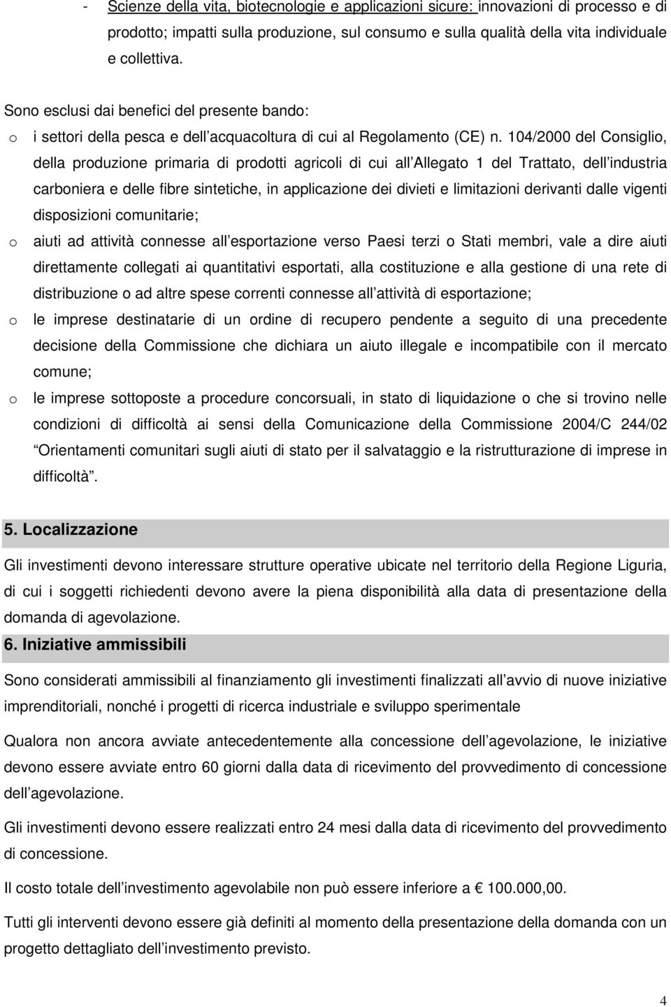 104/2000 del Consiglio, della produzione primaria di prodotti agricoli di cui all Allegato 1 del Trattato, dell industria carboniera e delle fibre sintetiche, in applicazione dei divieti e