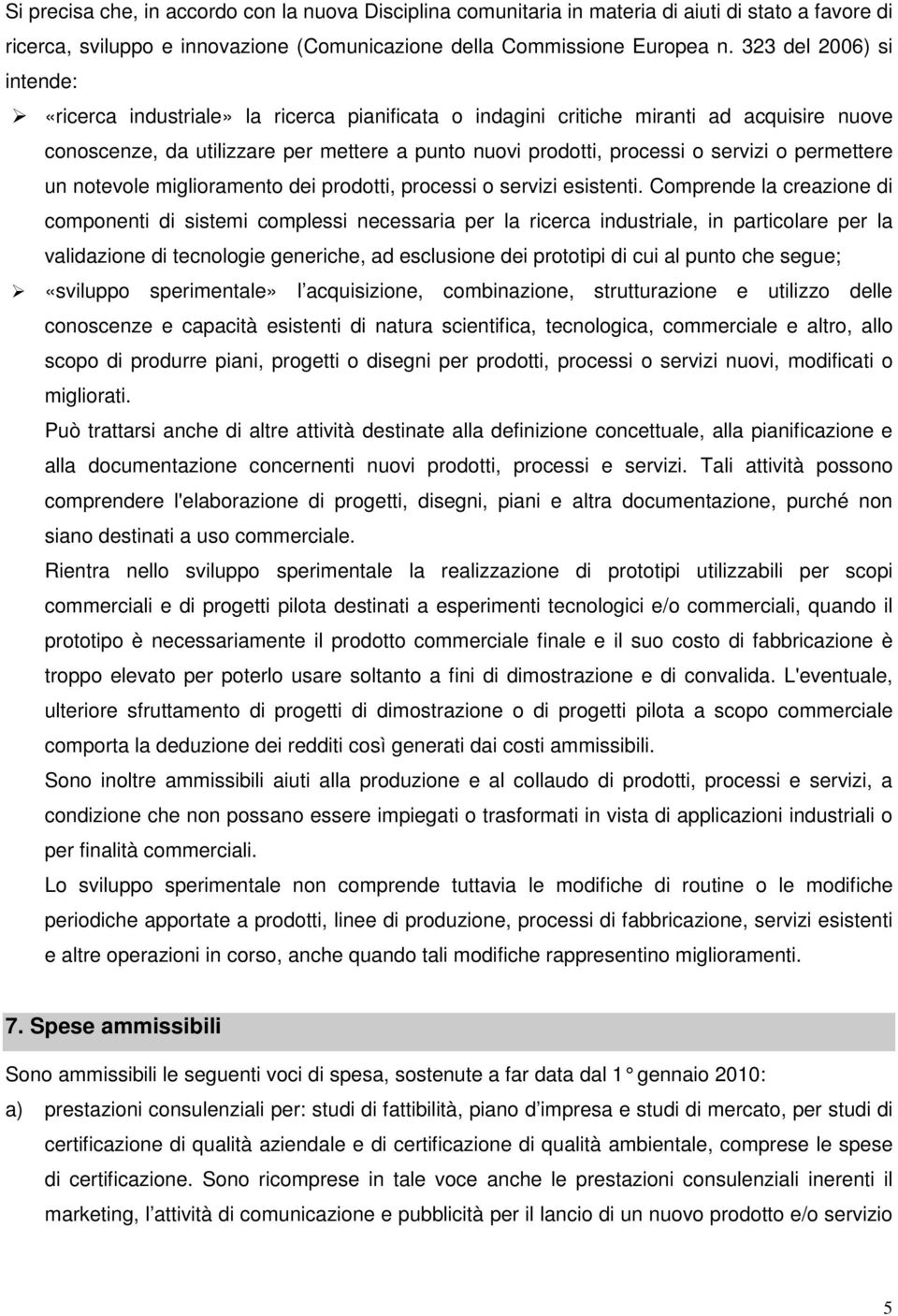 o permettere un notevole miglioramento dei prodotti, processi o servizi esistenti.