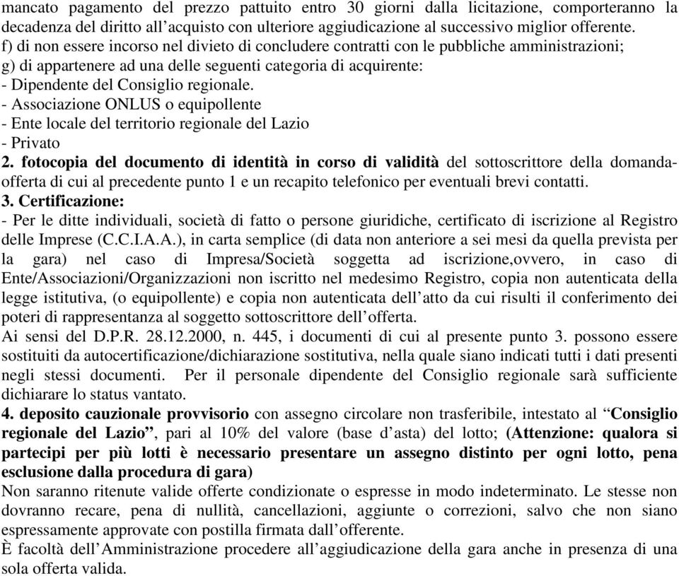 - Associazione ONLUS o equipollente - Ente locale del territorio regionale del Lazio - Privato 2.