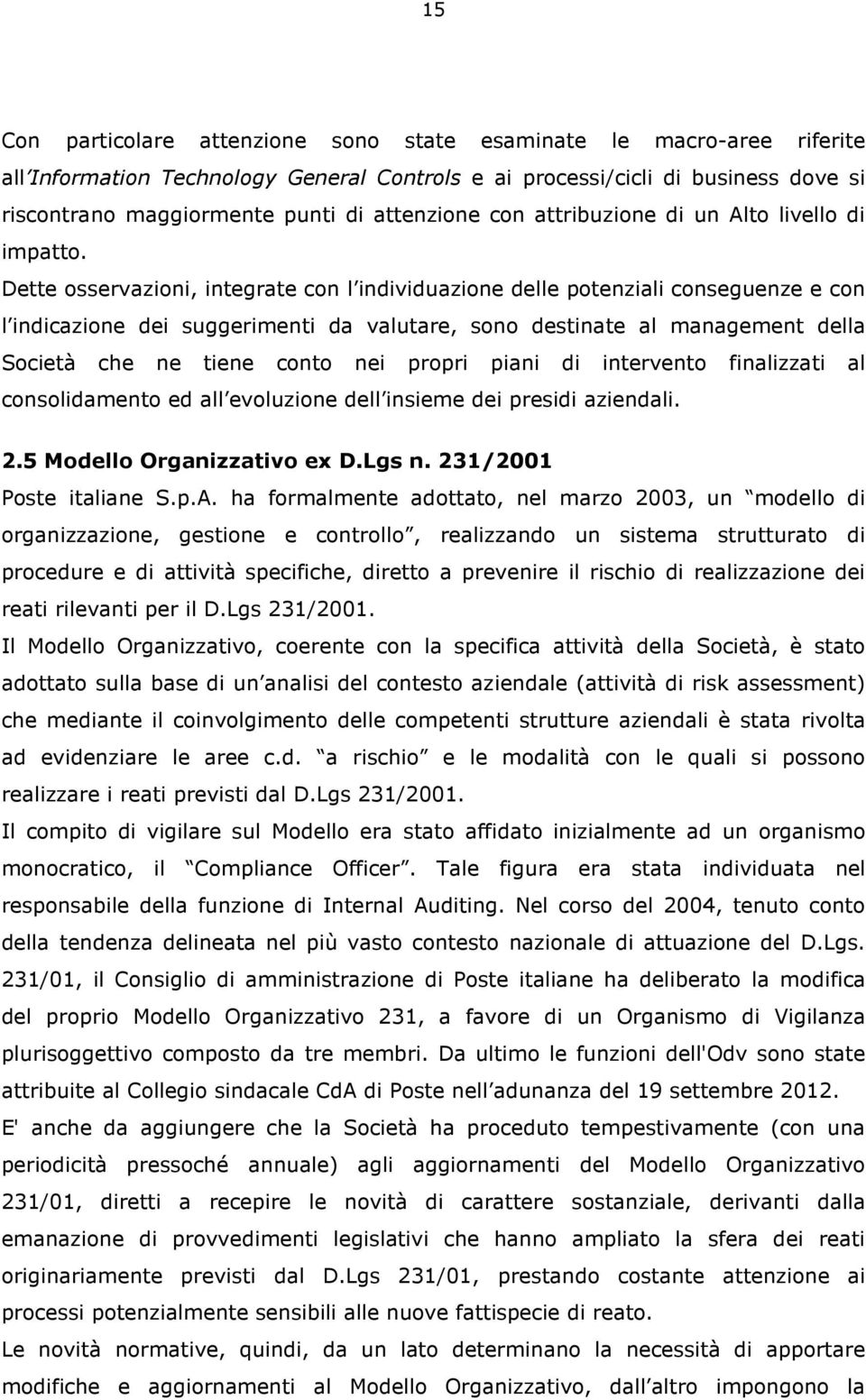 Dette osservazioni, integrate con l individuazione delle potenziali conseguenze e con l indicazione dei suggerimenti da valutare, sono destinate al management della Società che ne tiene conto nei