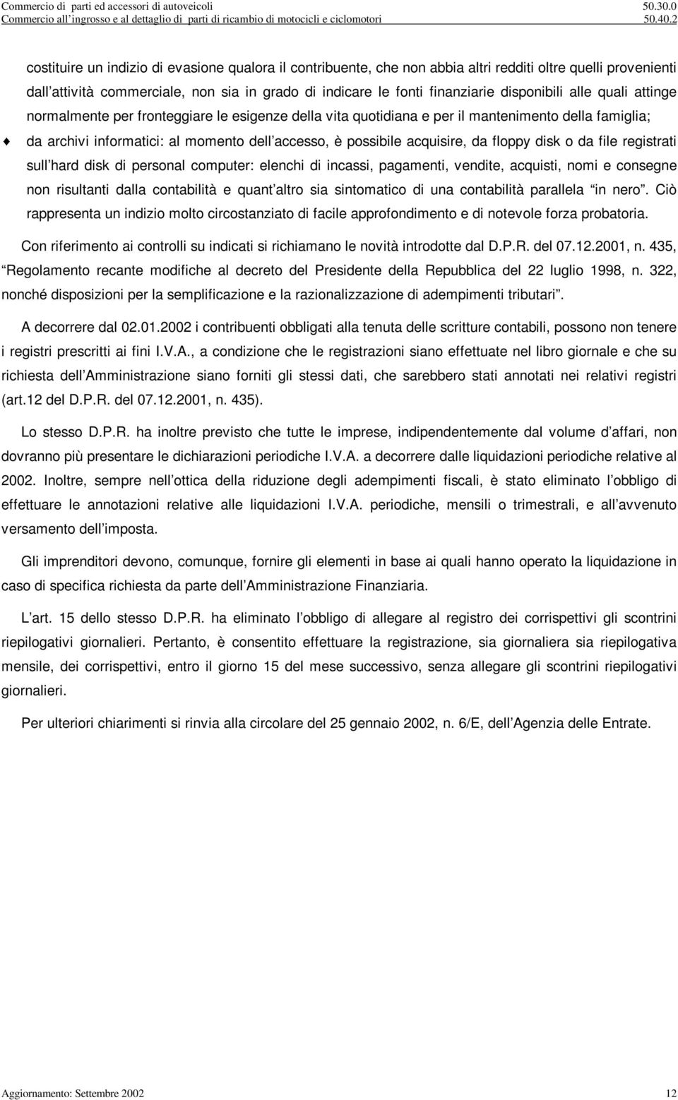 per fronteggare le esgenze della vta quotdana e per l mantenmento della famgla; da archv nformatc: al momento dell accesso, è possble acqusre, da floppy dsk o da fle regstrat sull hard dsk d personal