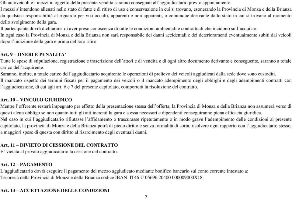 vizi occulti, apparenti e non apparenti, o comunque derivante dallo stato in cui si trovano al momento dello svolgimento della gara.