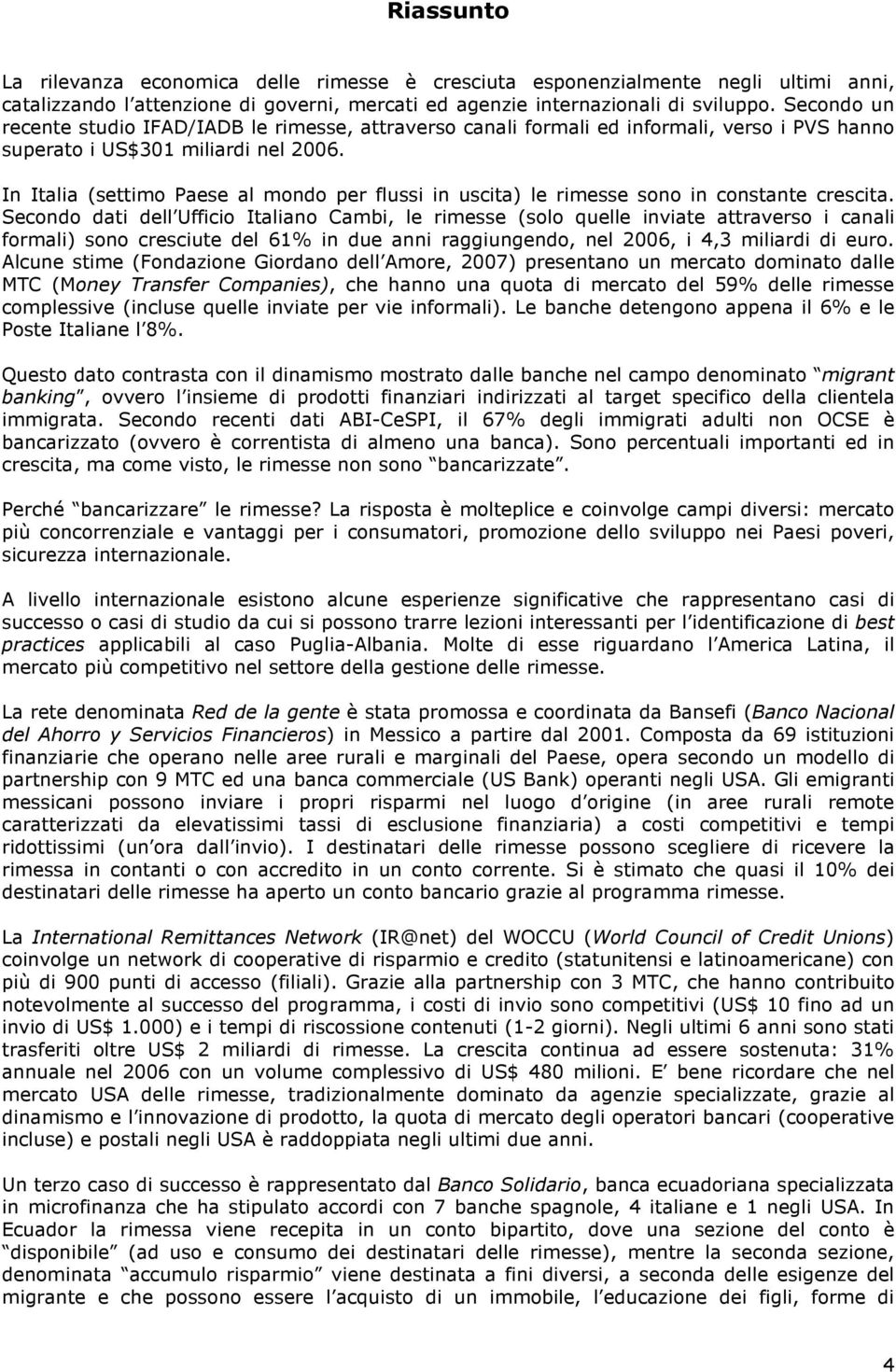 In Italia (settimo Paese al mondo per flussi in uscita) le rimesse sono in constante crescita.