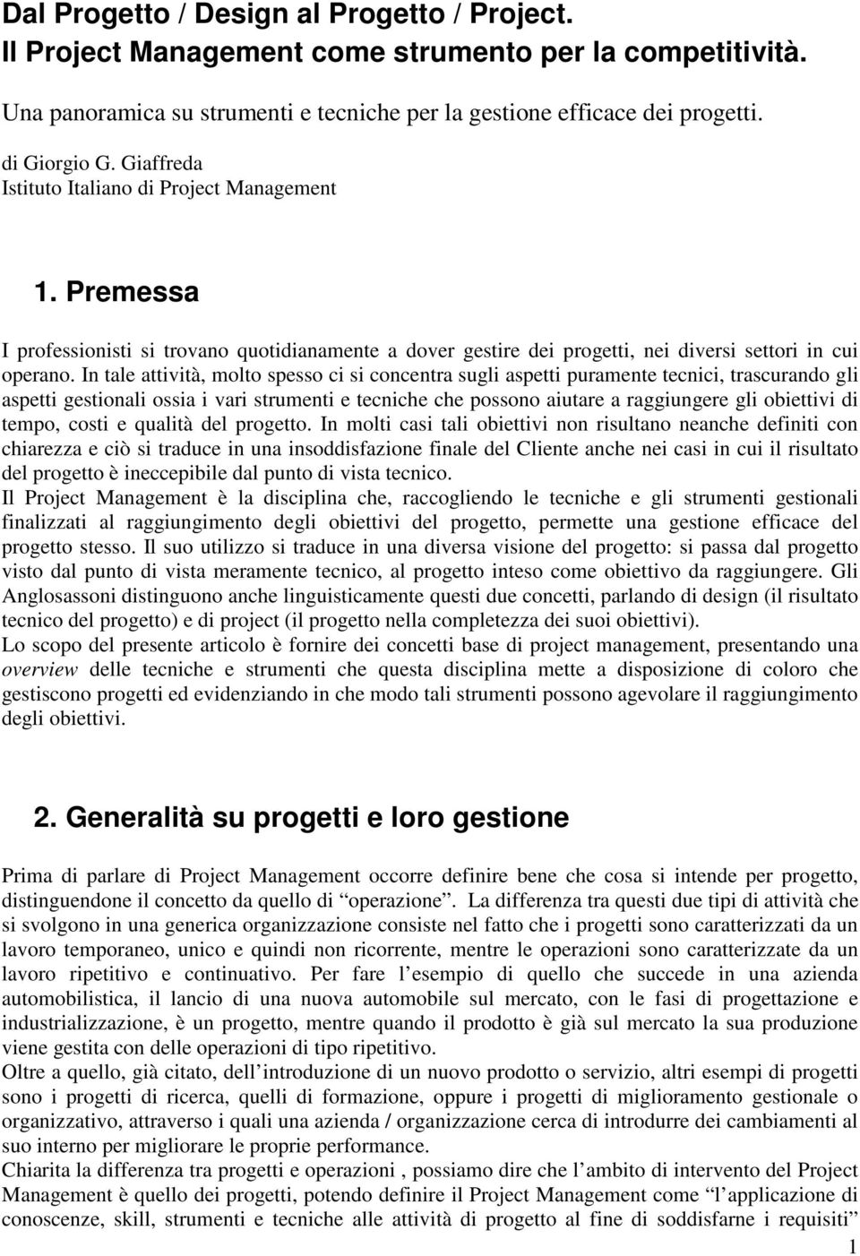 In tale attività, molto spesso ci si concentra sugli aspetti puramente tecnici, trascurando gli aspetti gestionali ossia i vari strumenti e tecniche che possono aiutare a raggiungere gli obiettivi di