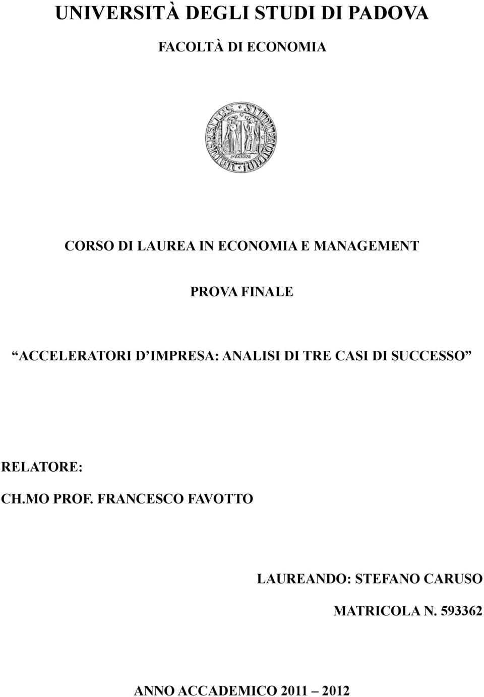 ANALISI DI TRE CASI DI SUCCESSO RELATORE: CH.MO PROF.