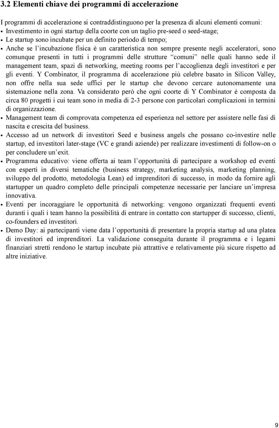 presenti in tutti i programmi delle strutture comuni nelle quali hanno sede il management team, spazi di networking, meeting rooms per l accoglienza degli investitori e per gli eventi.