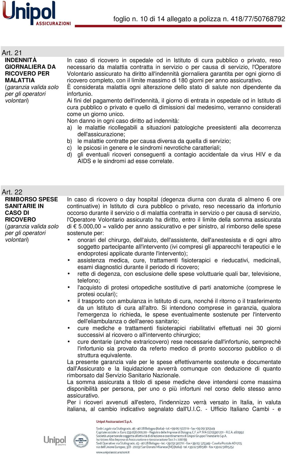 malattia contratta in servizio o per causa di servizio, l'operatore Volontario assicurato ha diritto all'indennità giornaliera garantita per ogni giorno di ricovero completo, con il limite massimo di