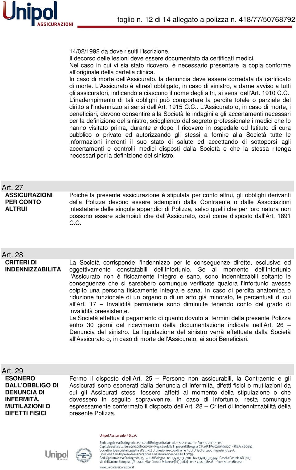 In caso di morte dell'assicurato, la denuncia deve essere corredata da certificato di morte.