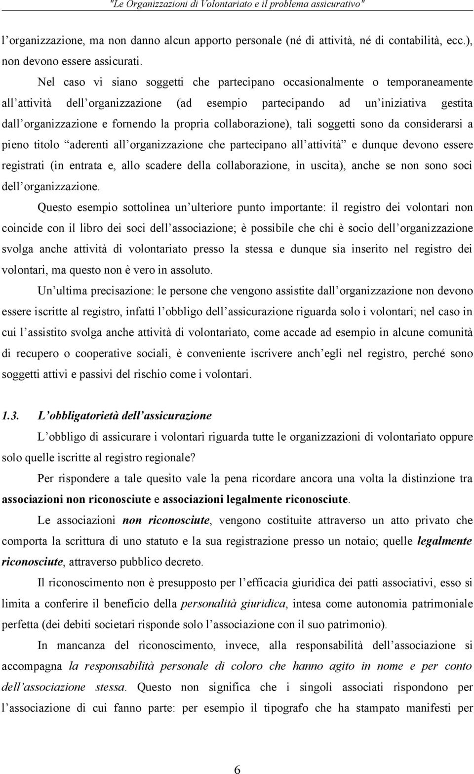 propria collaborazione), tali soggetti sono da considerarsi a pieno titolo aderenti all organizzazione che partecipano all attività e dunque devono essere registrati (in entrata e, allo scadere della