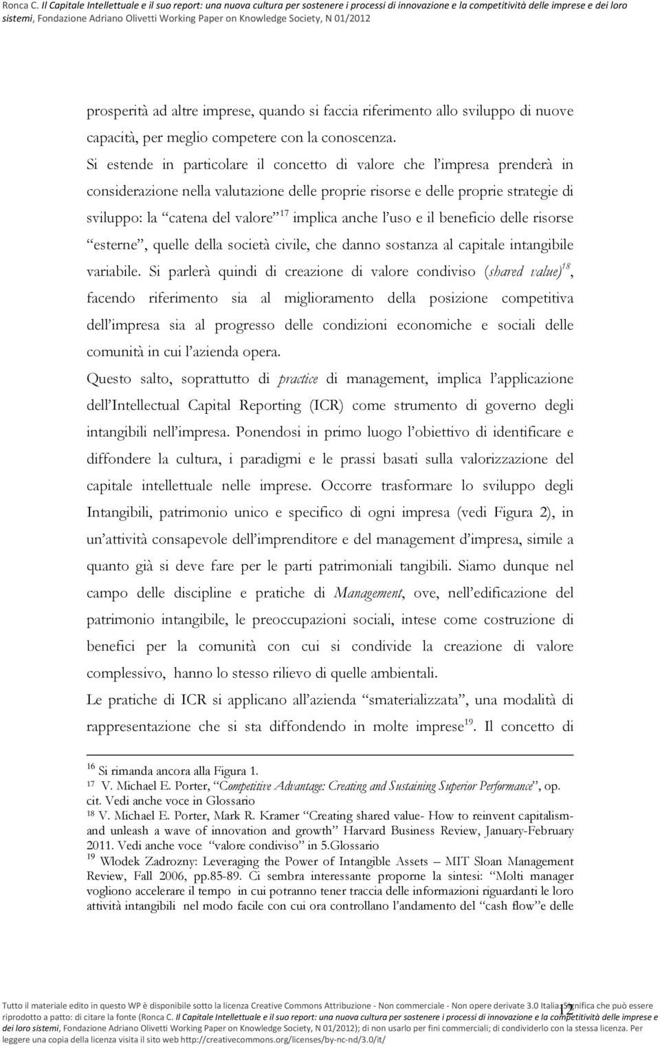 anche l uso e il beneficio delle risorse esterne, quelle della società civile, che danno sostanza al capitale intangibile variabile.