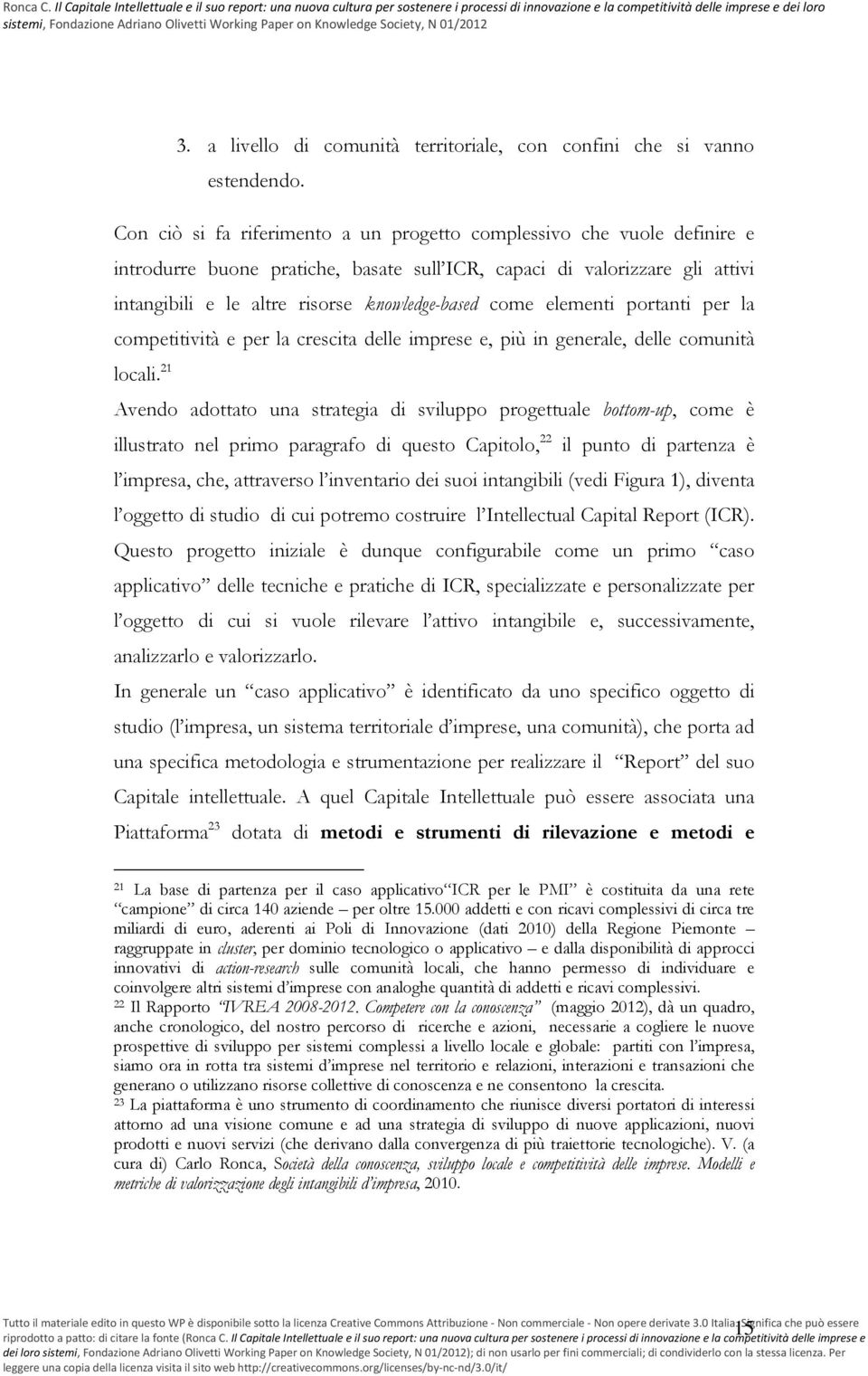 come elementi portanti per la competitività e per la crescita delle imprese e, più in generale, delle comunità locali.