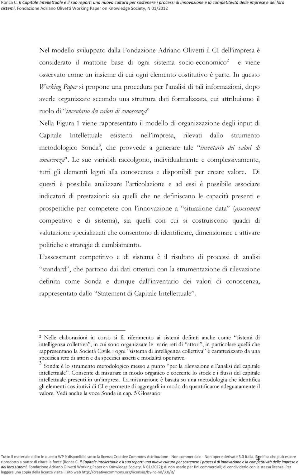 In questo Working Paper si propone una procedura per l analisi di tali informazioni, dopo averle organizzate secondo una struttura dati formalizzata, cui attribuiamo il ruolo di inventario dei valori