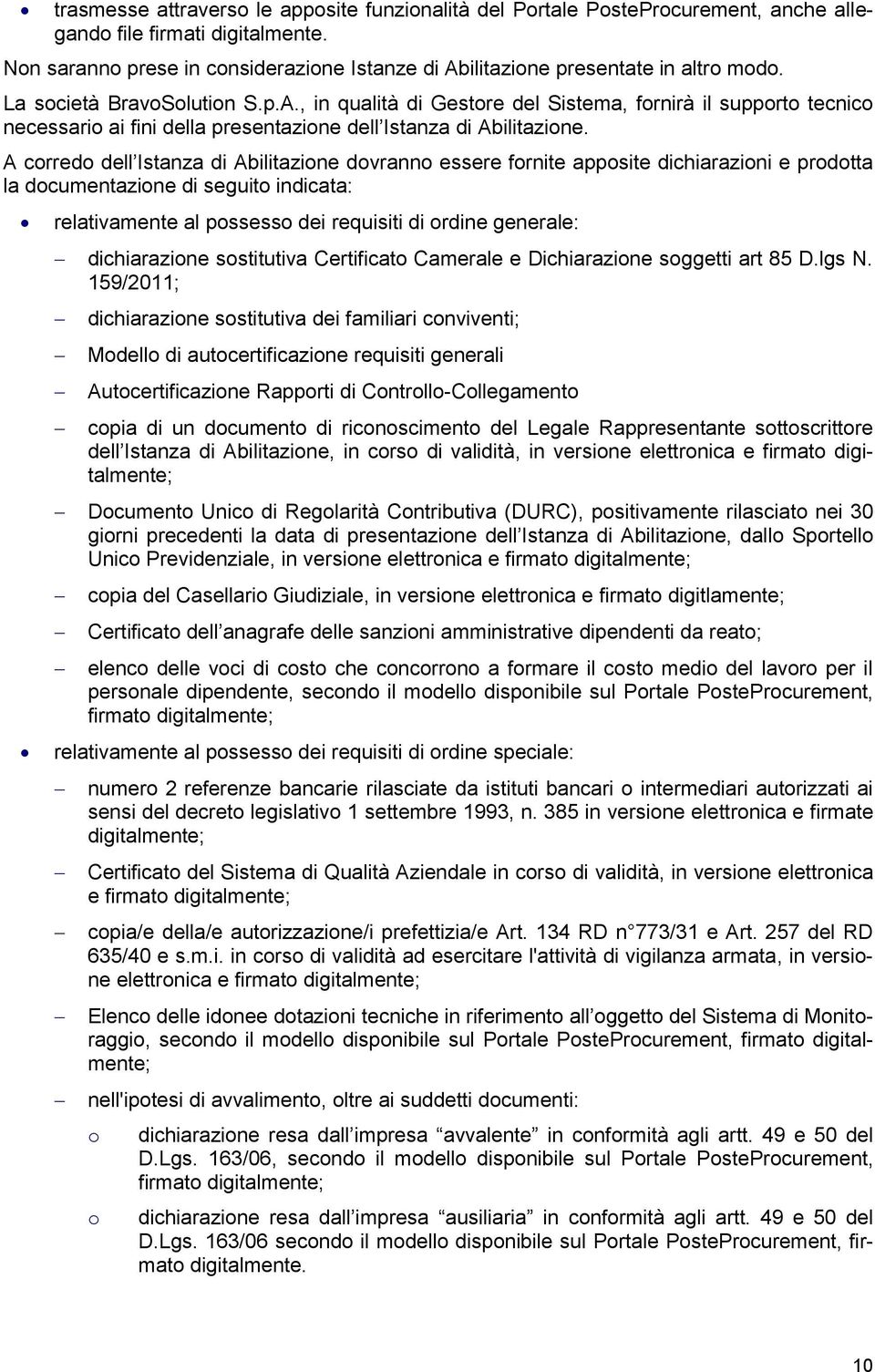 A crred dell Istanza di Abilitazine dvrann essere frnite appsite dichiarazini e prdtta la dcumentazine di seguit indicata: relativamente al pssess dei requisiti di rdine generale: dichiarazine