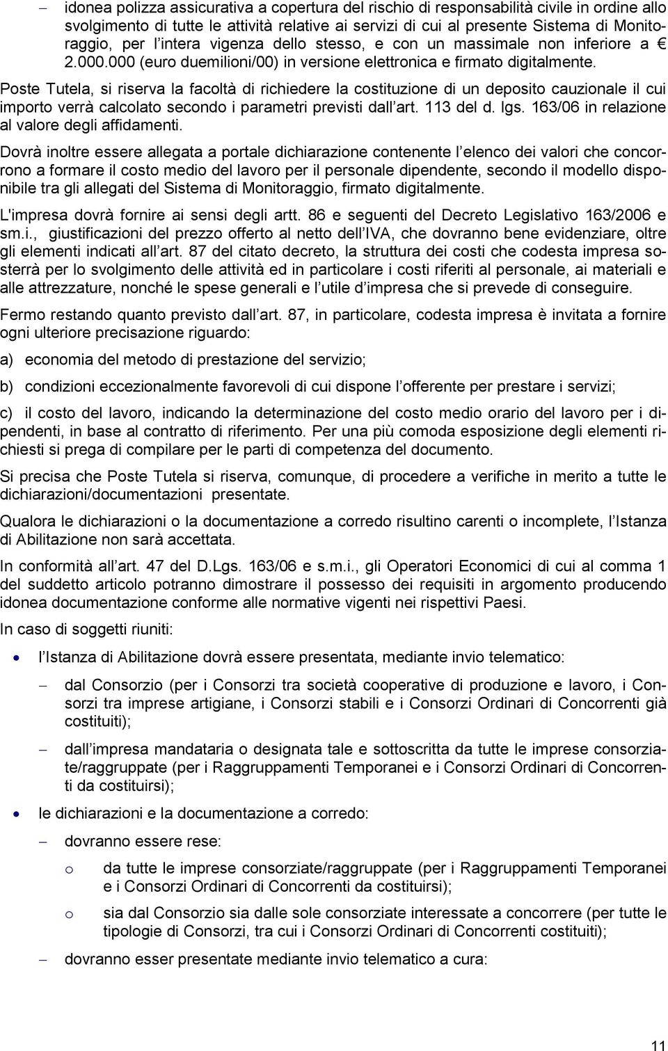 Pste Tutela, si riserva la facltà di richiedere la cstituzine di un depsit cauzinale il cui imprt verrà calclat secnd i parametri previsti dall art. 113 del d. lgs.