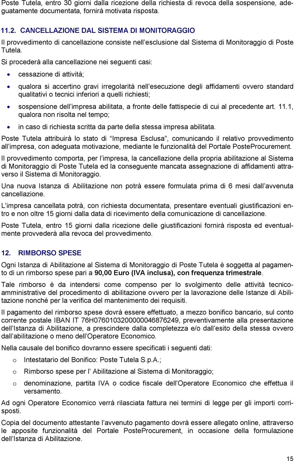 Si prcederà alla cancellazine nei seguenti casi: cessazine di attività; qualra si accertin gravi irreglarità nell esecuzine degli affidamenti vver standard qualitativi tecnici inferiri a quelli