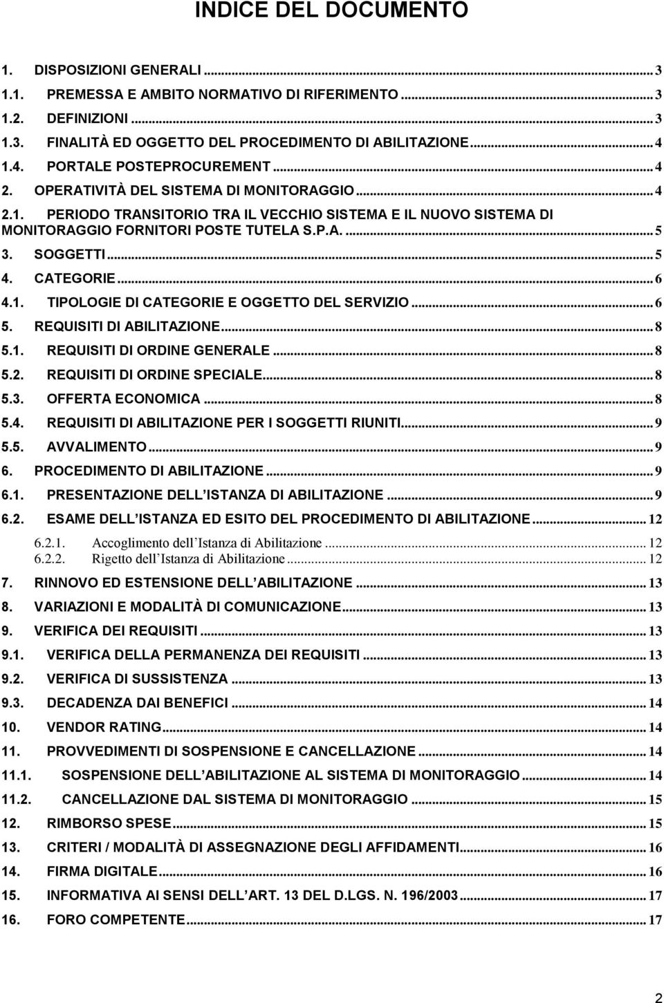 SOGGETTI... 5 4. CATEGORIE... 6 4.1. TIPOLOGIE DI CATEGORIE E OGGETTO DEL SERVIZIO... 6 5. REQUISITI DI ABILITAZIONE... 8 5.1. REQUISITI DI ORDINE GENERALE... 8 5.2. REQUISITI DI ORDINE SPECIALE... 8 5.3.