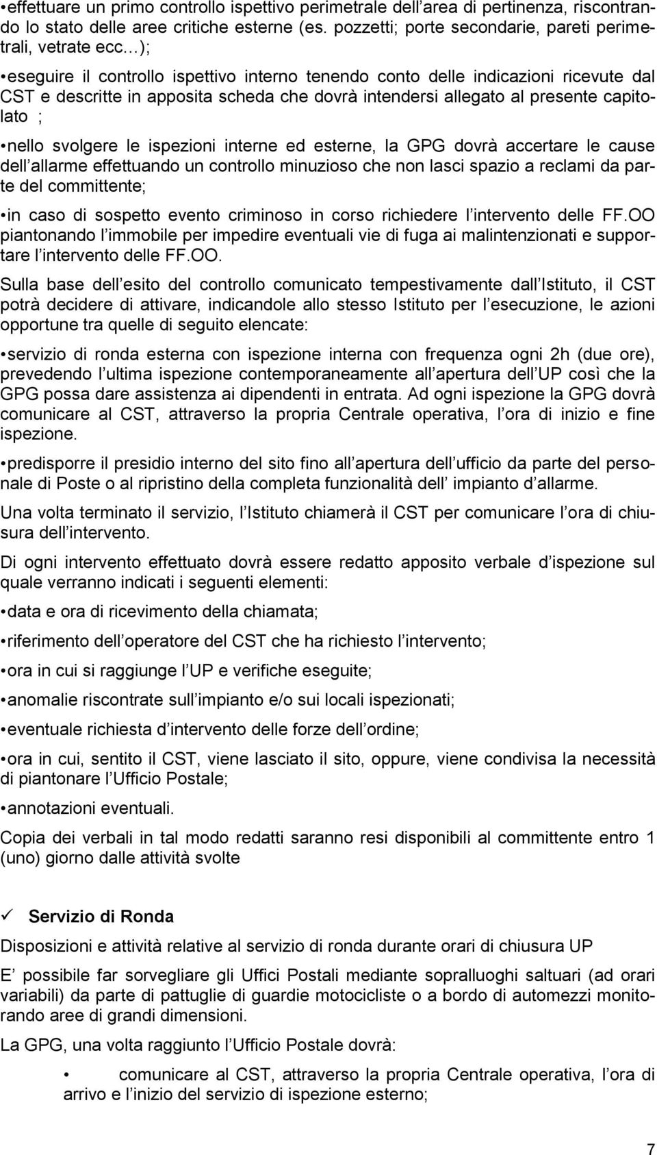 al presente capitlat ; nell svlgere le ispezini interne ed esterne, la GPG dvrà accertare le cause dell allarme effettuand un cntrll minuzis che nn lasci spazi a reclami da parte del cmmittente; in