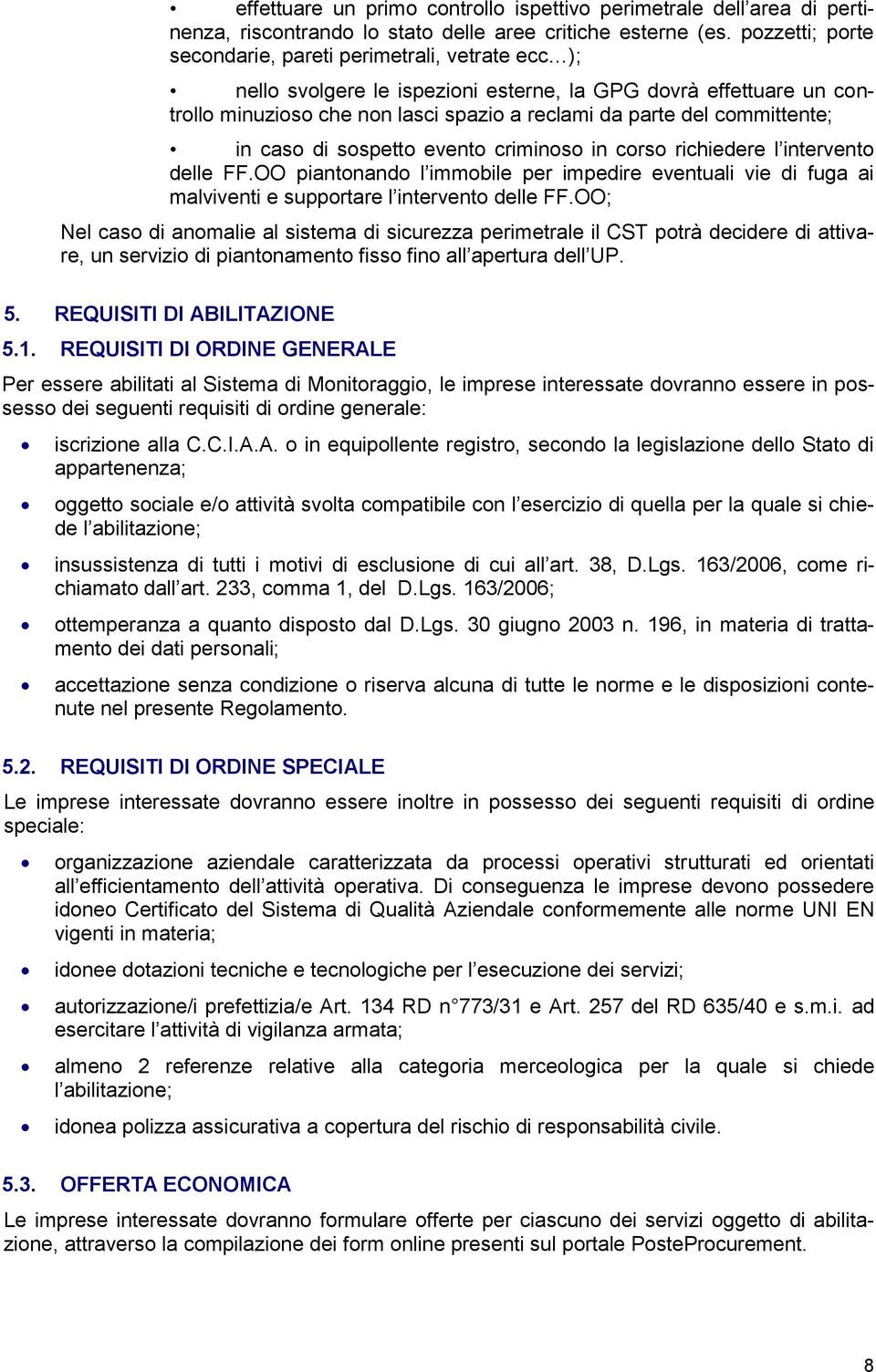 sspett event crimins in crs richiedere l intervent delle FF.OO piantnand l immbile per impedire eventuali vie di fuga ai malviventi e supprtare l intervent delle FF.