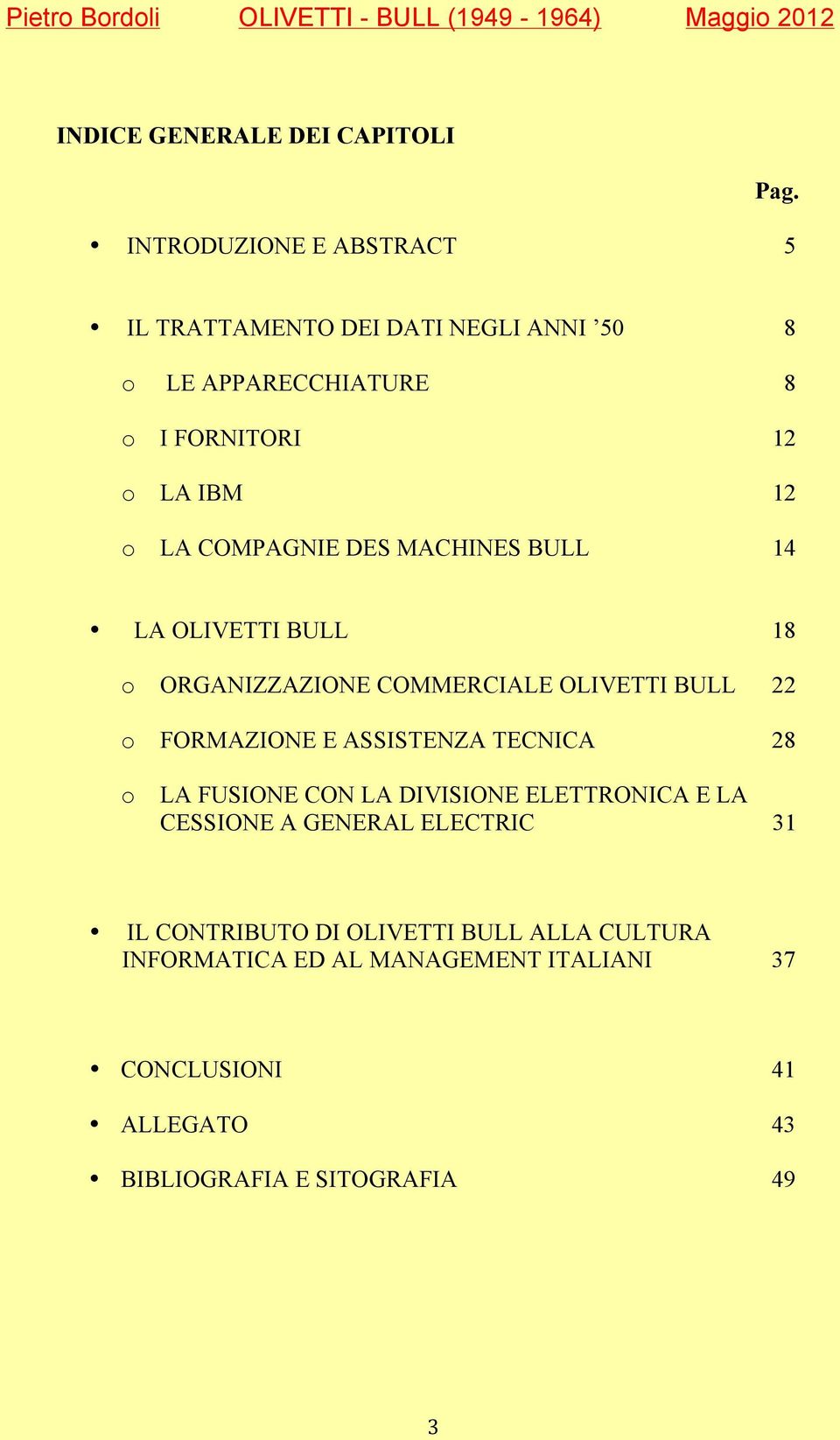 COMPAGNIE DES MACHINES BULL 14 LA OLIVETTI BULL 18 o ORGANIZZAZIONE COMMERCIALE OLIVETTI BULL 22 o FORMAZIONE E ASSISTENZA