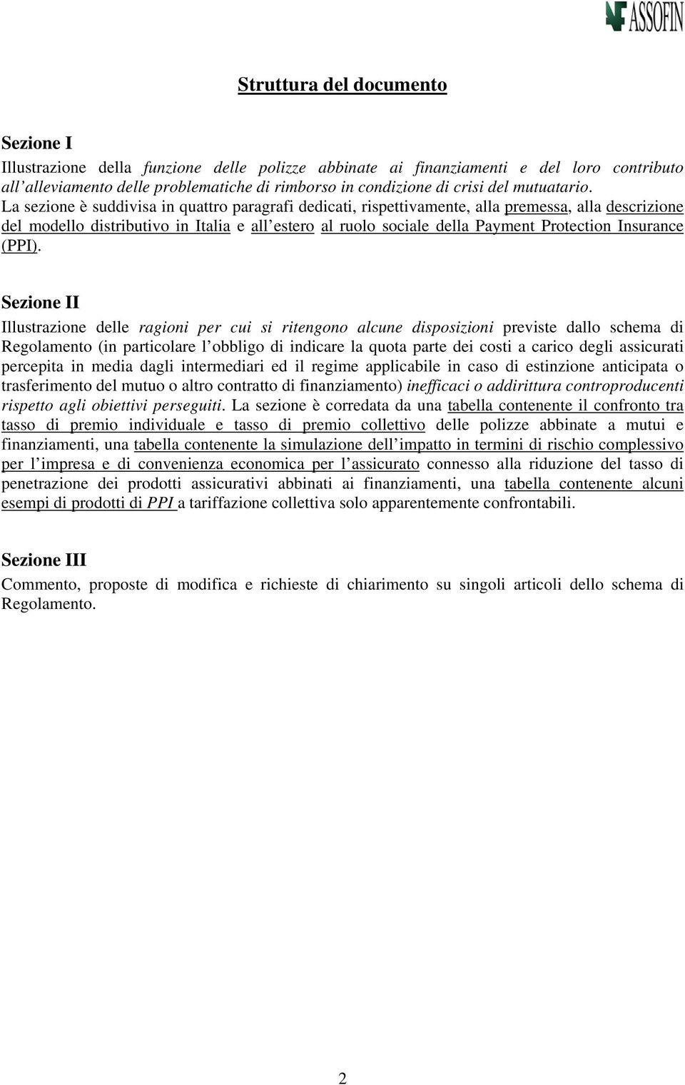 La sezione è suddivisa in quattro paragrafi dedicati, rispettivamente, alla premessa, alla descrizione del modello distributivo in Italia e all estero al ruolo sociale della Payment Protection