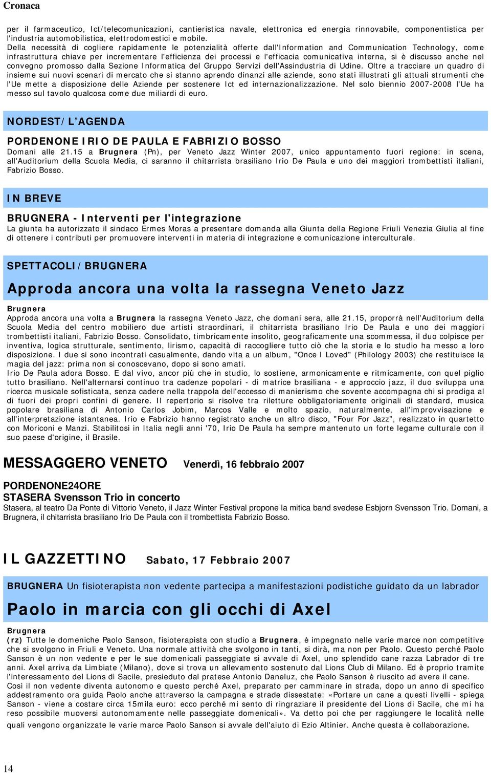 comunicativa interna, si è discusso anche nel convegno promosso dalla Sezione Informatica del Gruppo Servizi dell'assindustria di Udine.