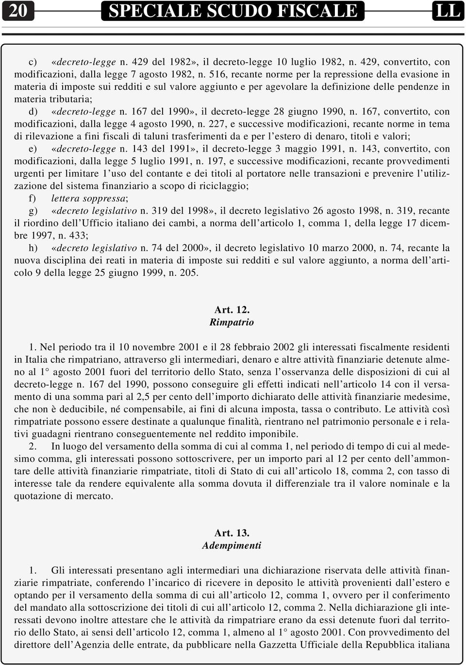 167 del 1990», il decreto-legge 28 giugno 1990, n. 167, convertito, con modificazioni, dalla legge 4 agosto 1990, n.