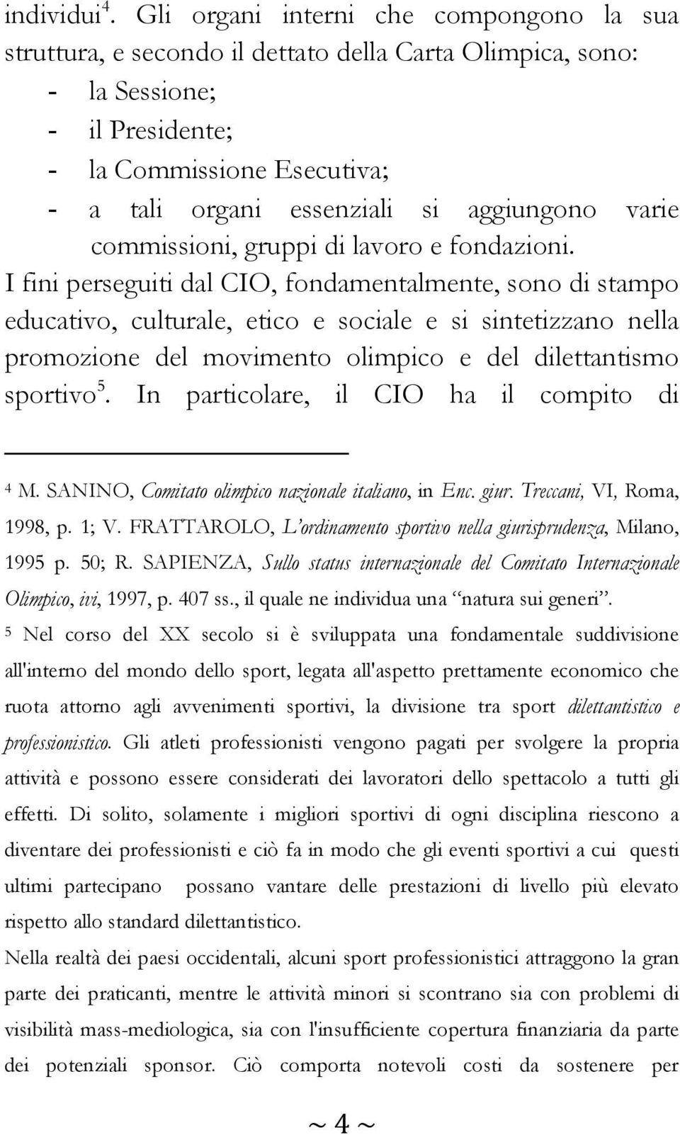 aggiungono varie commissioni, gruppi di lavoro e fondazioni.