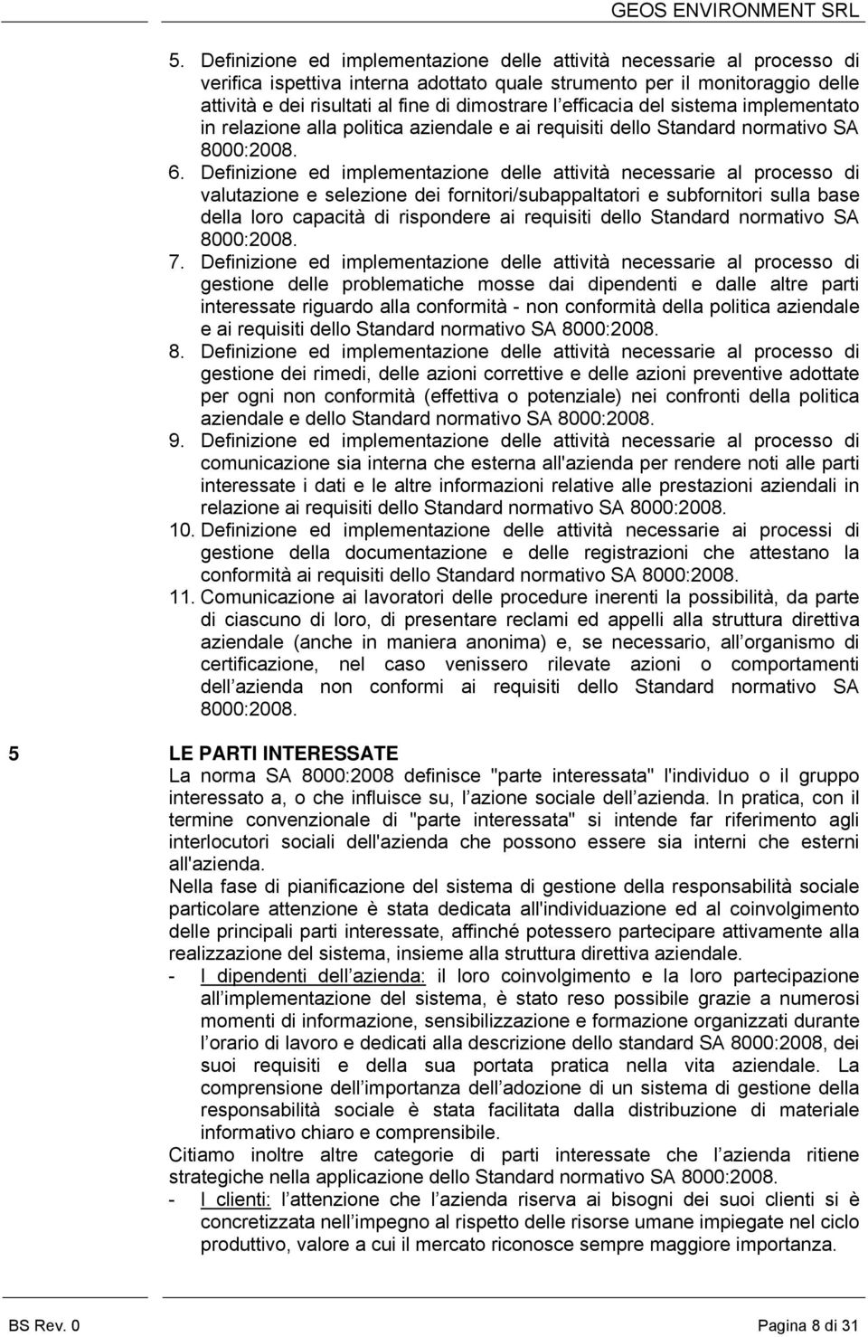 Definizione ed implementazione delle attività necessarie al processo di valutazione e selezione dei fornitori/subappaltatori e subfornitori sulla base della loro capacità di rispondere ai requisiti