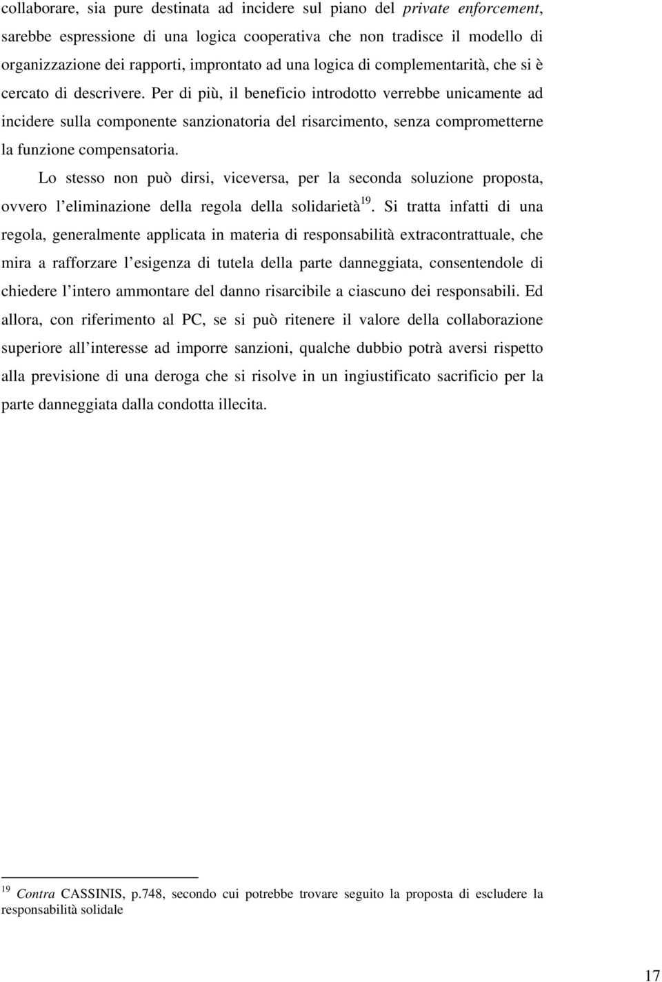 Per di più, il beneficio introdotto verrebbe unicamente ad incidere sulla componente sanzionatoria del risarcimento, senza comprometterne la funzione compensatoria.