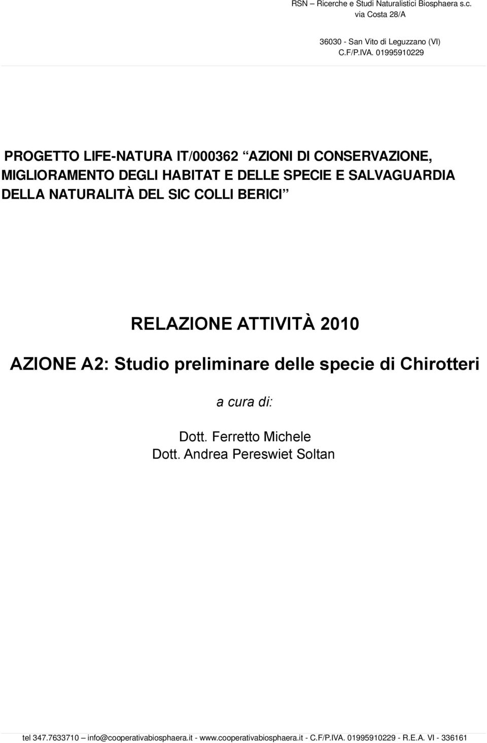 NATURALITÀ DEL SIC COLLI BERICI RELAZIONE ATTIVITÀ 2010 AZIONE A2: Studio preliminare delle specie di Chirotteri a cura di: Dott.