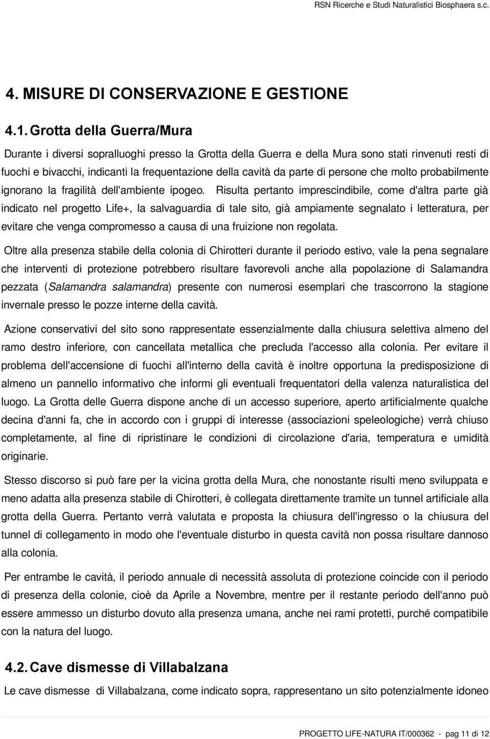 di persone che molto probabilmente ignorano la fragilità dell'ambiente ipogeo.