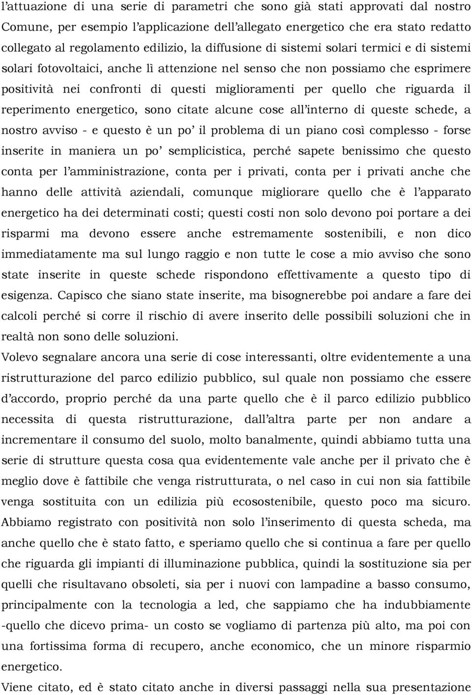 riguarda il reperimento energetico, sono citate alcune cose all interno di queste schede, a nostro avviso - e questo è un po il problema di un piano così complesso - forse inserite in maniera un po