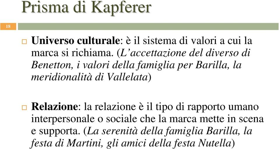 Vallelata) Relazione: la relazione è il tipo di rapporto umano interpersonale o sociale che la marca