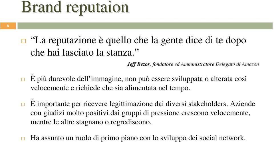 velocemente e richiede che sia alimentata nel tempo. È importante per ricevere legittimazione dai diversi stakeholders.