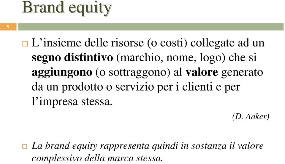 generato da un prodotto o servizio per i clienti e per l impresa stessa. (D.