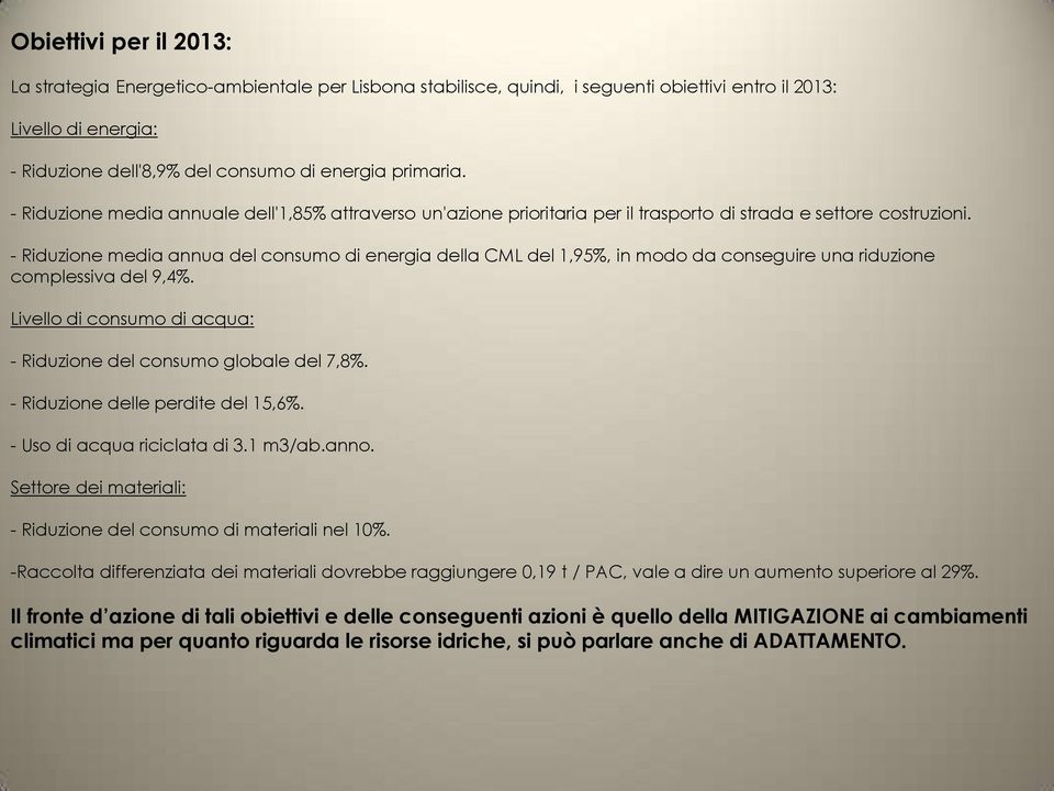 - Riduzione media annua del consumo di energia della CML del 1,95%, in modo da conseguire una riduzione complessiva del 9,4%. Livello di consumo di acqua: - Riduzione del consumo globale del 7,8%.