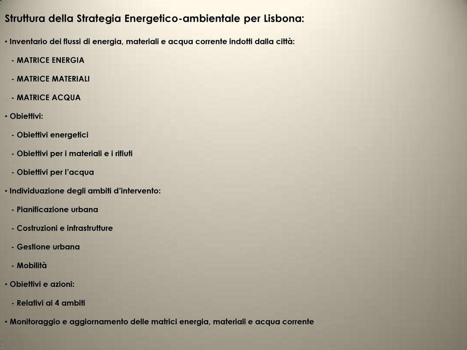 - Obiettivi per l acqua Individuazione degli ambiti d intervento: - Pianificazione urbana - Costruzioni e infrastrutture - Gestione