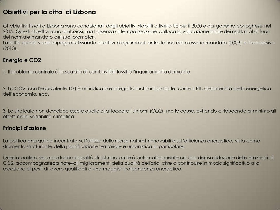 La città, qundi, vuole impegnarsi fissando obiettivi programmati entro la fine del prossimo mandato (2009) e il successivo (2013). Energia e CO2 1.