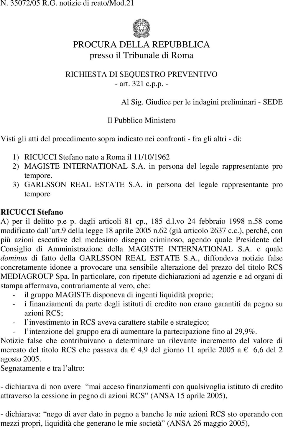 MAGISTE INTERNATIONAL S.A. in persona del legale rappresentante pro tempore. 3) GARLSSON REAL ESTATE S.A. in persona del legale rappresentante pro tempore RICUCCI Stefano A) per il delitto p.e p. dagli articoli 81 cp.