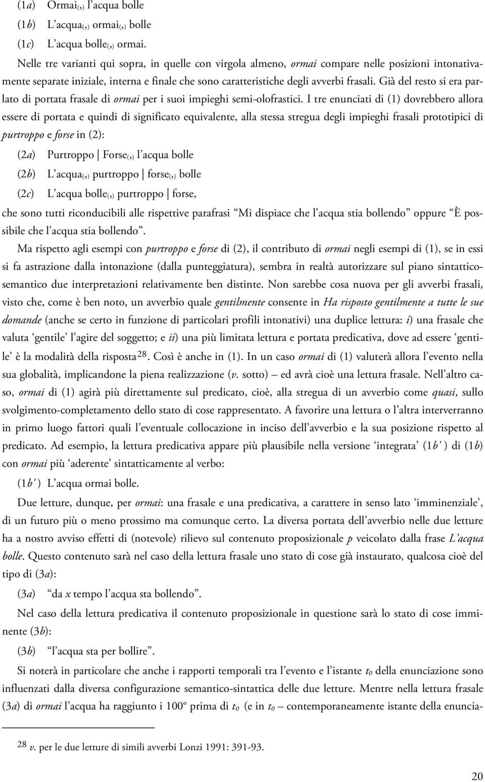 Già del resto si era parlato di portata frasale di ormai per i suoi impieghi semi-olofrastici.