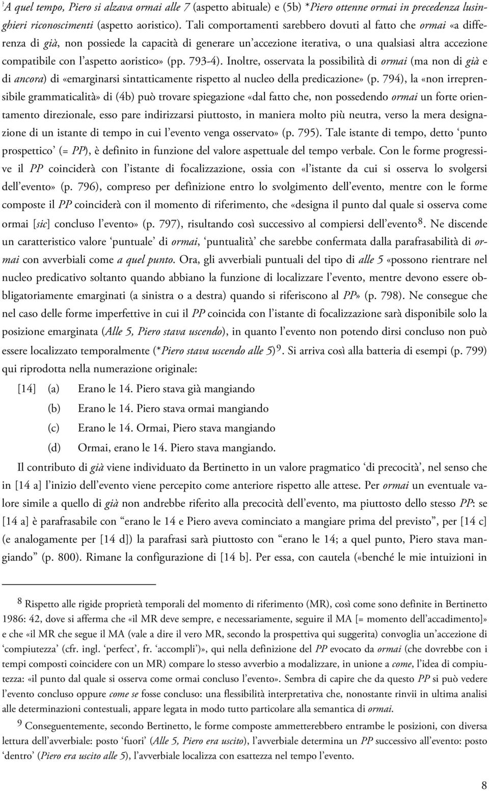 aoristico» (pp. 793-4). Inoltre, osservata la possibilità di ormai (ma non di già e di ancora) di «emarginarsi sintatticamente rispetto al nucleo della predicazione» (p.