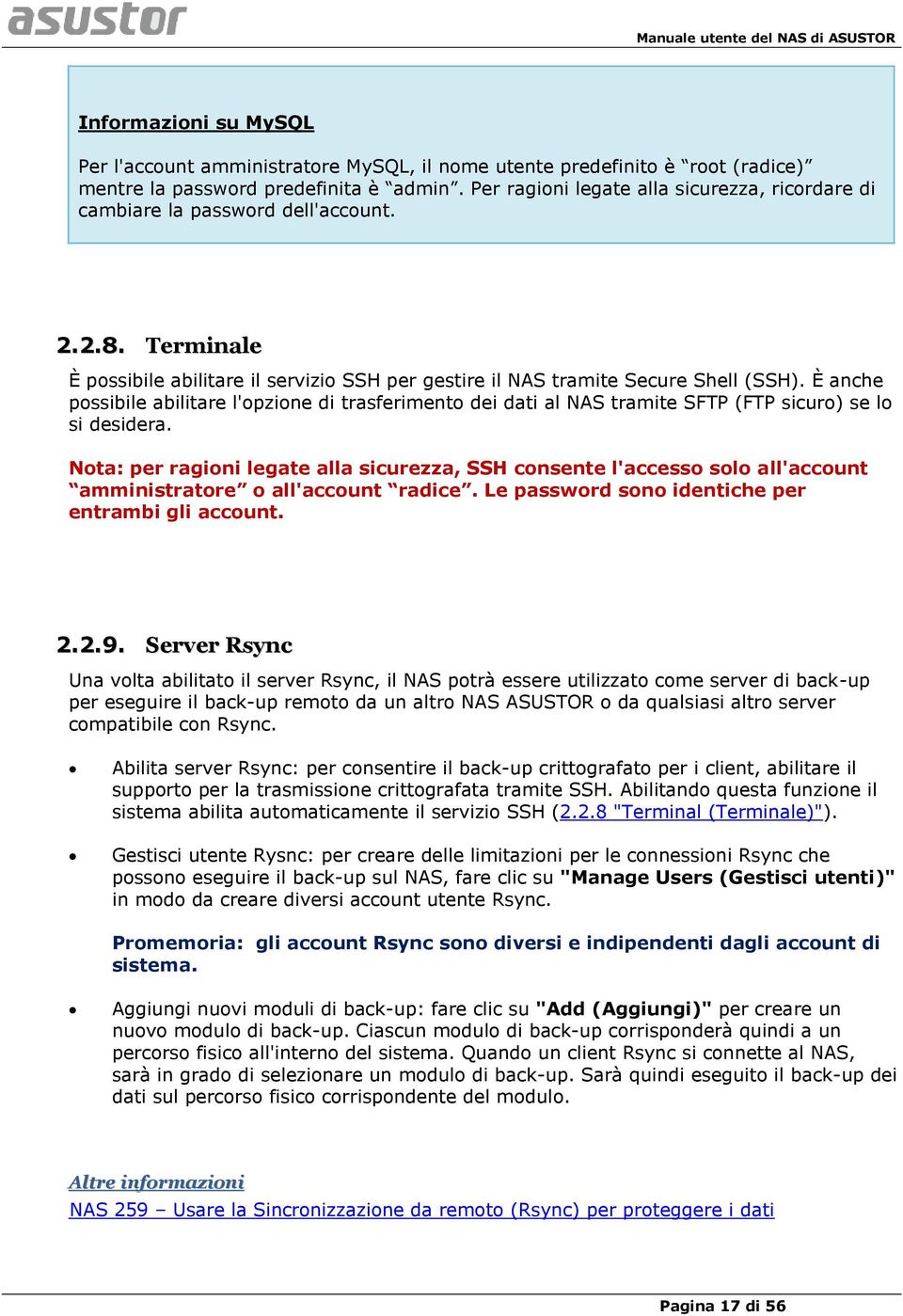 Nota: per ragioni legate alla sicurezza, SSH consente l'accesso solo all'account amministratore o all'account radice. Le password sono identiche per entrambi gli account. 2.2.9.