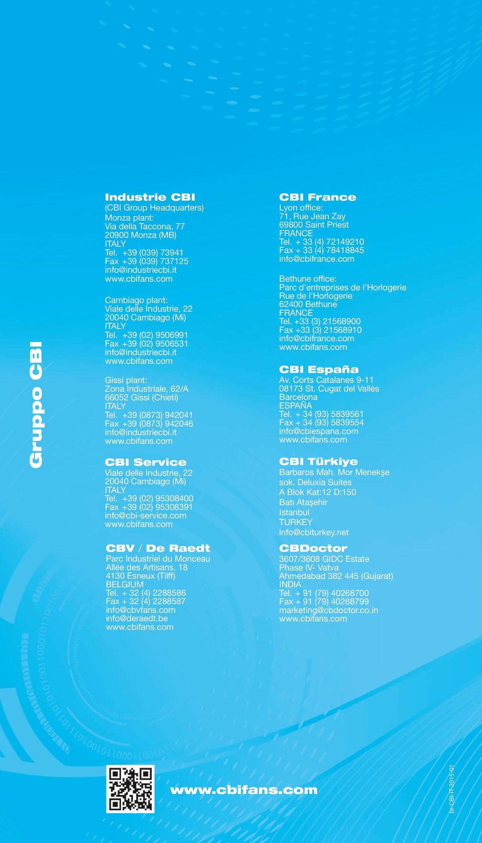 it Gissi plant: Zona Industriale, 62/A 66052 Gissi (Chieti) ITALY Tel. +39 (0873) 942041 Fax +39 (0873) 942046 info@industriecbi.it CBI Service Viale delle Industrie, 22 20040 Cambiago (Mi) ITALY Tel.