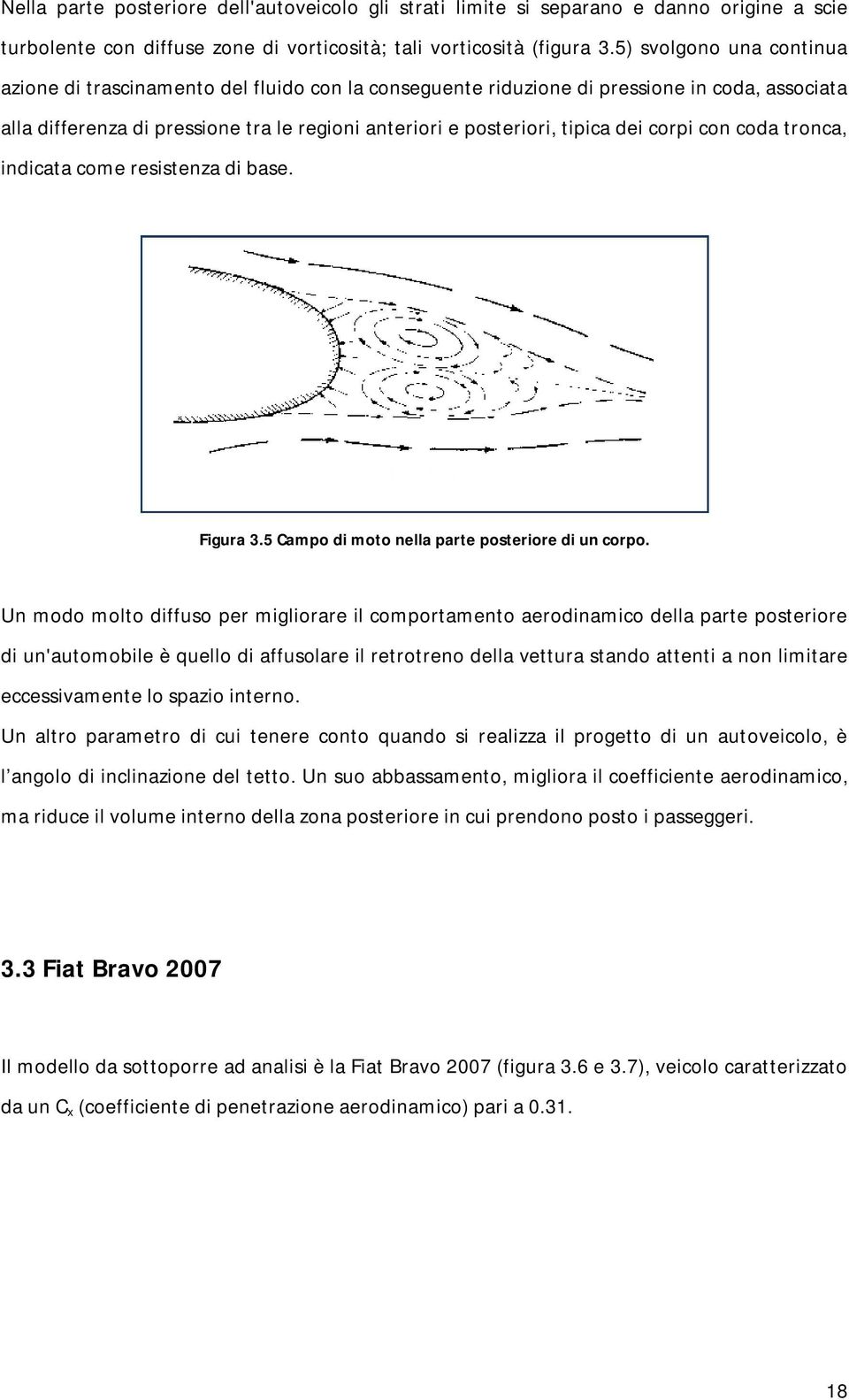 corpi con coda tronca, indicata come resistenza di base. Figura 3.5 Campo di moto nella parte posteriore di un corpo.