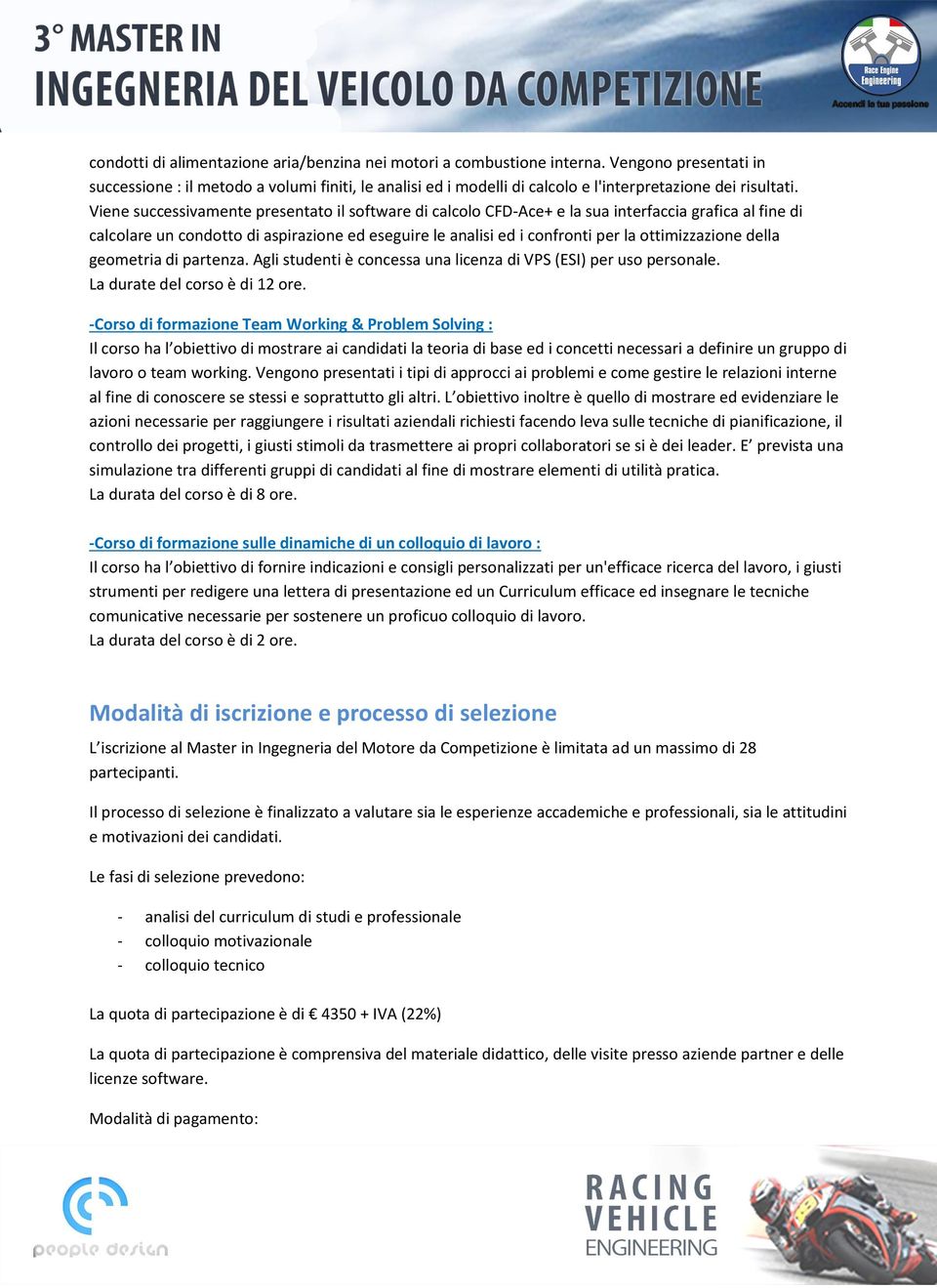 Viene successivamente presentato il software di calcolo CFD-Ace+ e la sua interfaccia grafica al fine di calcolare un condotto di aspirazione ed eseguire le analisi ed i confronti per la