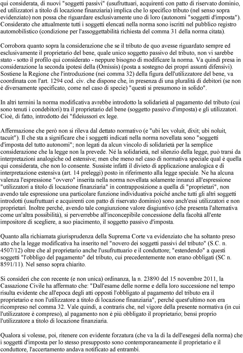 Considerato che attualmente tutti i soggetti elencati nella norma sono iscritti nel pubblico registro automobilistico (condizione per l'assoggettabilità richiesta del comma 31 della norma citata).