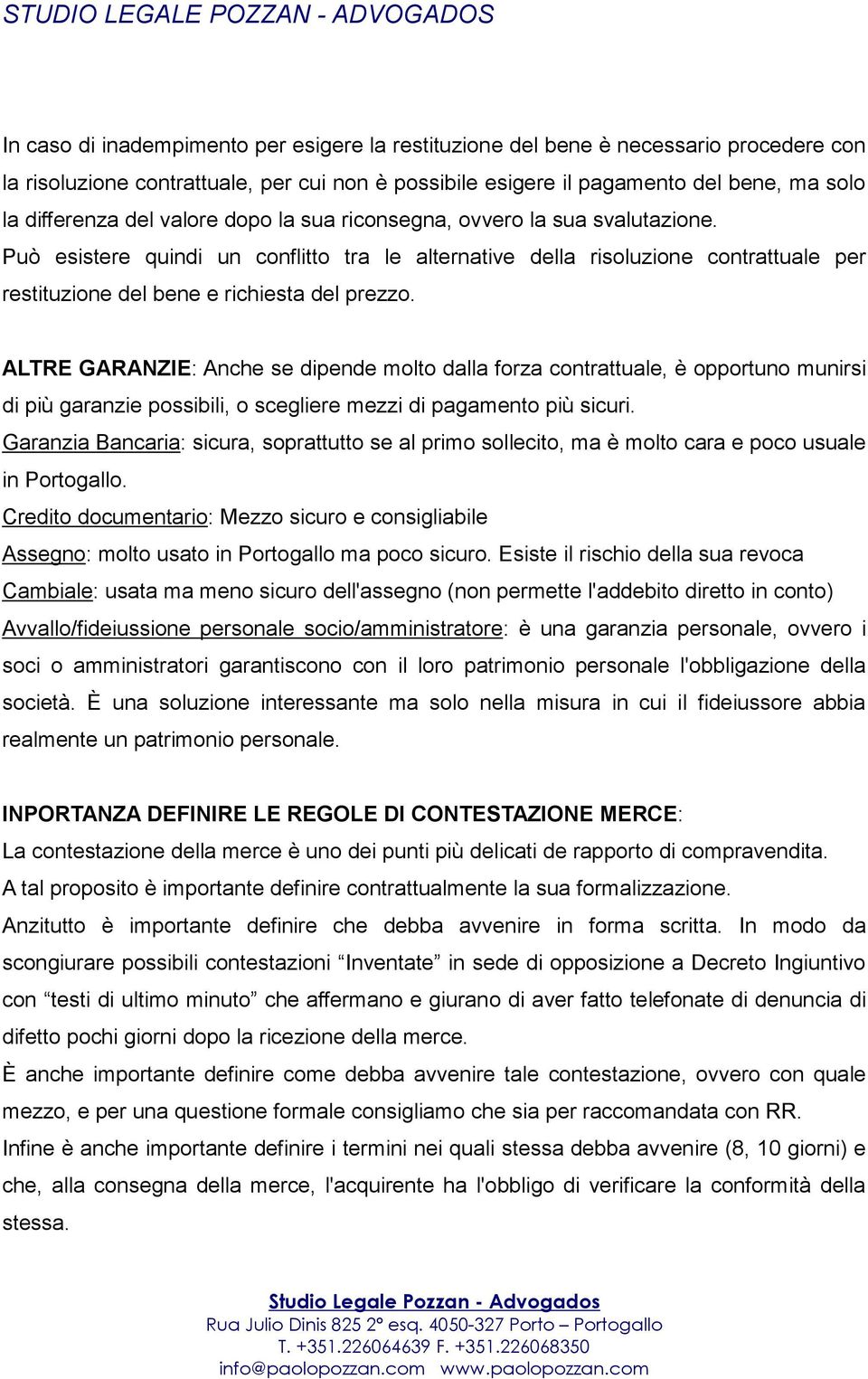 ALTRE GARANZIE: Anche se dipende molto dalla forza contrattuale, è opportuno munirsi di più garanzie possibili, o scegliere mezzi di pagamento più sicuri.