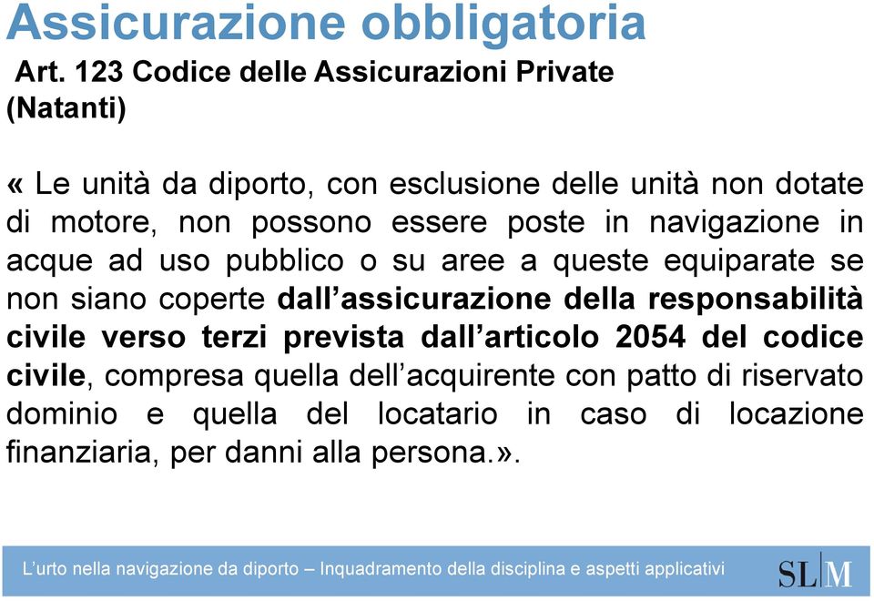 possono essere poste in navigazione in acque ad uso pubblico o su aree a queste equiparate se non siano coperte dall