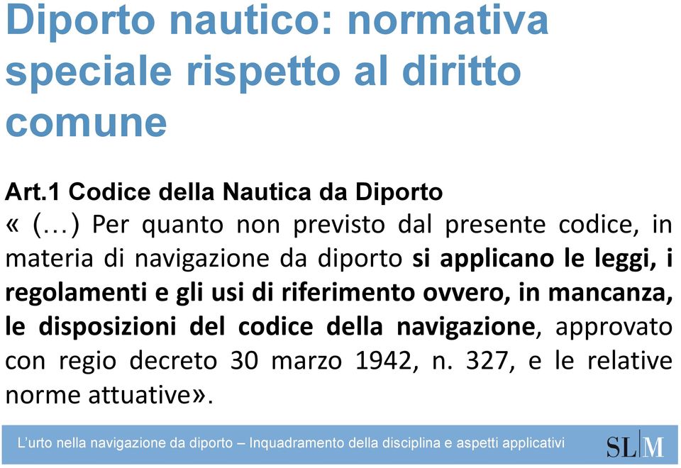 navigazione da diporto si applicano le leggi, i regolamenti e gli usi di riferimento ovvero, in