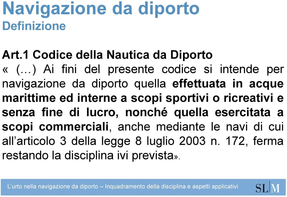 diporto quella effettuata in acque marittime ed interne a scopi sportivi o ricreativi e senza fine di